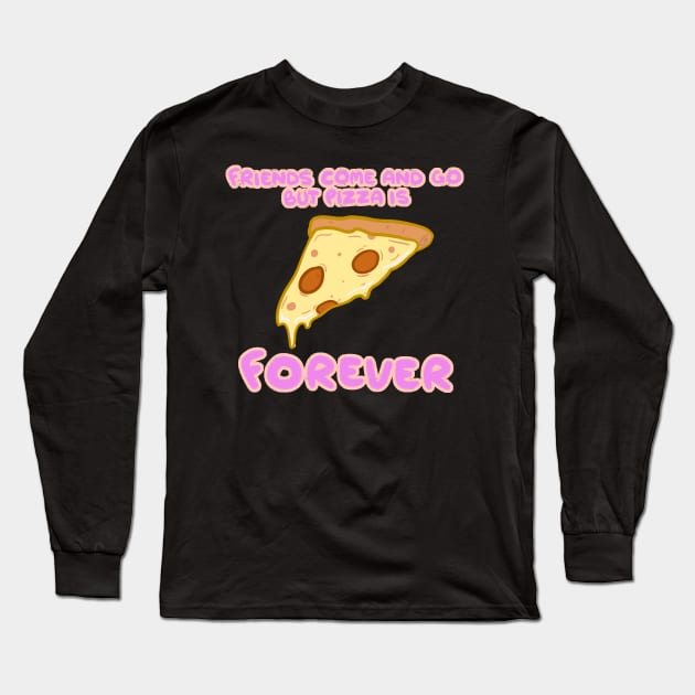 Forever Pizza Long Sleeve T-Shirt by DoshaChump